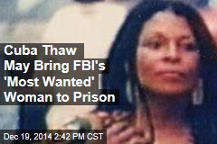 Cuba Thaw May Bring FBI&#39;s &#39;Most Wanted&#39; Woman to Justice