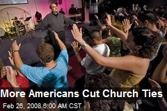More Americans Cut Church Ties