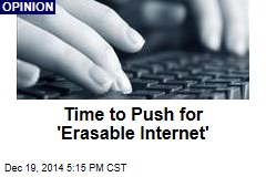 Time to Push for &#39;Erasable Internet&#39;