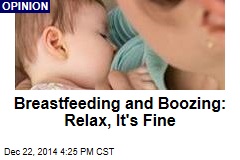 Breastfeeding and Boozing: Relax, It&#39;s Fine