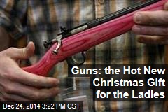 Guns: the Hot New Christmas Gift for the Ladies