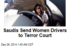 Saudis Send Women Drivers to Terror Court