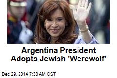 Argentina President Adopts Jewish &#39;Werewolf&#39;