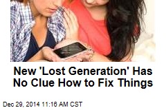 Today&#39;s &#39;Lost Generation&#39; Has No Clue How to Fix Things