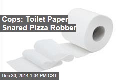 Cops: Toilet Paper Snared Pizza Robber