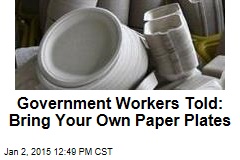 Government Workers Told: Bring Your Own Paper Plates