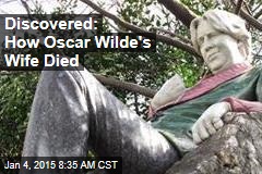 Discovered: How Oscar Wilde&#39;s Wife Died