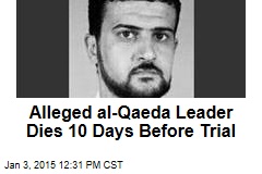 Alleged al-Qaeda Leader Dies 10 Days Before Trial