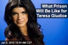 What Prison Will Be Like for Teresa Giudice