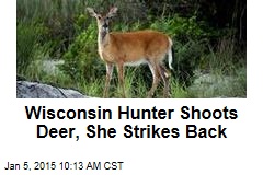 Wisconsin Hunter Shoots Deer, She Strikes Back