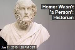 Homer Wasn&#39;t &#39;a Person&#39;: Historian