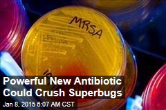 Powerful New Antibiotic Could Crush Superbugs