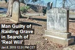 Man Guilty of Raiding Grave in Search of &#39;Real Will&#39;