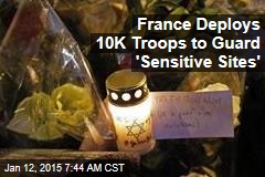 France Deploys 10K Troops to Guard &#39;Sensitive Sites&#39;