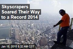Skyscrapers Soared Their Way to a Record 2014