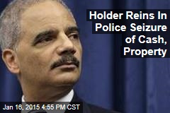 Holder Reins In Police Seizure of Cash, Property