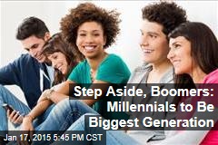 Step Aside, Boomers: Millennials About to Be Biggest Generation