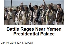 Battle Rages Near Yemen Presidential Palace