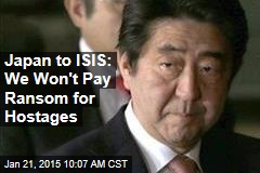 Japan to ISIS: We Won&#39;t Pay Ransom for Hostages