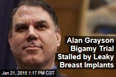 Alan Grayson Bigamy Trial Stalled by Leaky Breast Implants