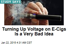 Turning Up Voltage on E-Cigs a Very Bad Idea