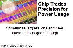 Chip Trades Precision for Power Usage