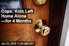 Cops: Kids Left Home Alone &mdash;for 4 Months
