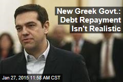 New Greek Govt.: Debt Repayment Isn&#39;t Realistic