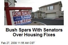 Bush Spars With Senators Over Housing Fixes