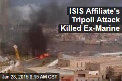 ISIS Affiliate&#39;s Tripoli Attack Killed Ex-Marine