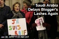 Saudi Arabia Delays Blogger&#39;s Lashes Again