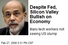 Despite Fed, Silicon Valley Bullish on Economy