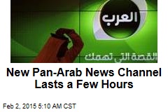 New Pan-Arab News Channel Lasts a Few Hours