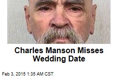 Charles Manson Misses Wedding Date