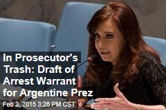 In Prosecutor&#39;s Trash: Draft of Arrest Warrant for Argentine Prez