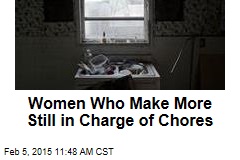 Women Who Make More Still in Charge of Chores