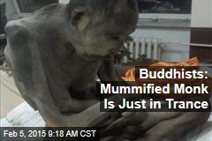 Buddhists: Mummified Monk Is Just in Trance