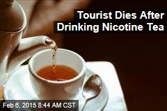 Tourist Dies After Drinking Nicotine Tea