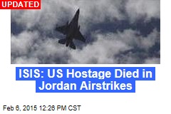 ISIS: US Hostage Died in Jordan Airstrikes