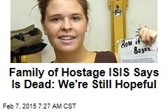 Family of Hostage ISIS Says Is Dead: We&#39;re Still Hopeful