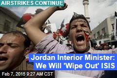 Jordan Interior Minister: We Will &#39;Wipe Out&#39; ISIS