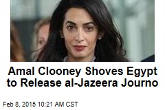 Amal Clooney Shoves Egypt to Release al-Jazeera Journo