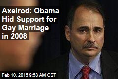 Obama Hid Support for Gay Marriage in 2008: Axelrod
