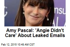 Amy Pascal: &#39;Angie Didn&#39;t Care&#39; About Leaked Emails