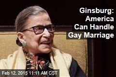 Ginsburg: America Can Handle Gay Marriage