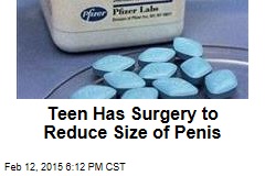 Teen Has Surgery to Reduce Size of Penis