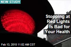 Stopping at Red Lights Is Bad for Your Health
