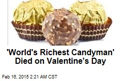 &#39;World&#39;s Richest Candyman&#39; Died on Valentine&#39;s Day