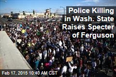 Police Killing in Wash. State Raises Specter of Ferguson