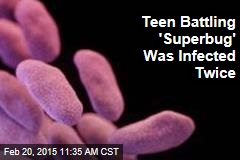 Teen Battling &#39;Superbug&#39; Was Infected Twice